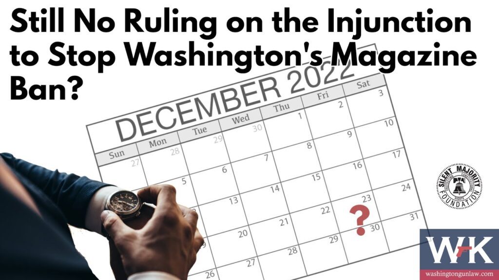Image of a person checking their watch next to a calendar focused on December 2022. A question mark is placed on an unknown date. Text reads, "Still No Ruling on the Injunction to Stop Washington's Magazine Ban?" Logos for Second Amendment Foundation and Washington Gun Law are visible.
