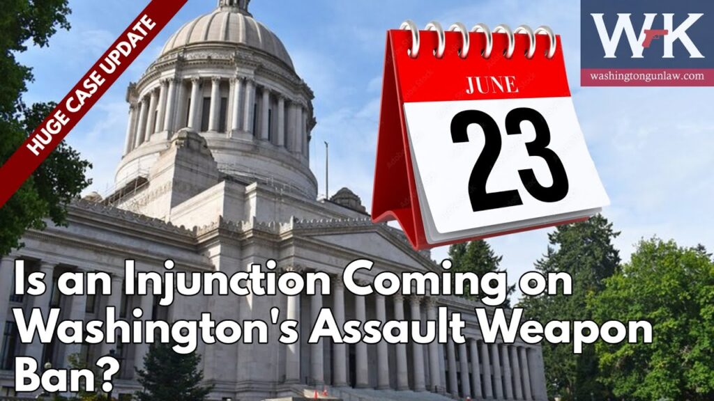 The image shows Washington State Capitol with a calendar marked June 23. Text reads, "Is an Injunction Coming on Washington’s Assault Weapon Ban?" and a banner says, "Huge Case Update." Washington Gun Law logo is in the corner.